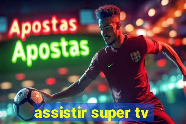 assistir super tv